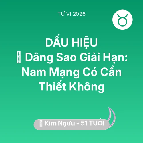Vận hạn Kim Ngưu sinh năm 1975 trong năm (2026): 🕯️ Dâng Sao Giải Hạn: Nam Mạng Kim Ngưu Có Cần Thiết Không