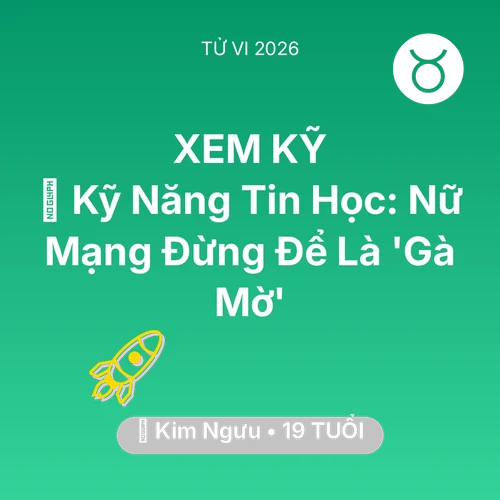 Tử vi Kim Ngưu sinh năm 2007 trong năm 2026: 💻 Kỹ Năng Tin Học: Nữ Mạng Kim Ngưu Đừng Để Là 'Gà Mờ'