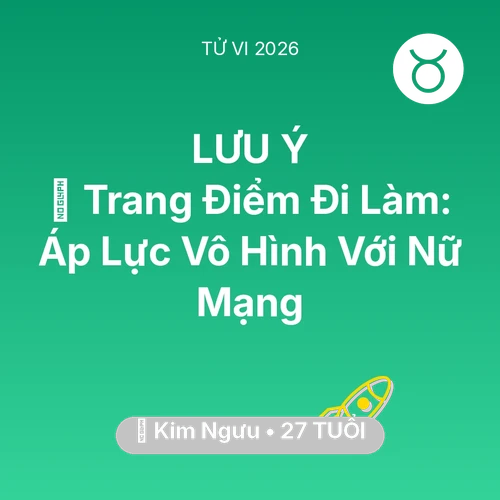 Tử vi Kim Ngưu sinh năm 1999 trong năm 2026: 💄 Trang Điểm Đi Làm: Áp Lực Vô Hình Với Nữ Mạng Kim Ngưu