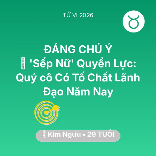Vận hạn Kim Ngưu sinh năm 1997 trong năm (2026): 👠 'Sếp Nữ' Quyền Lực: Quý cô Kim Ngưu Có Tố Chất Lãnh Đạo Năm Nay