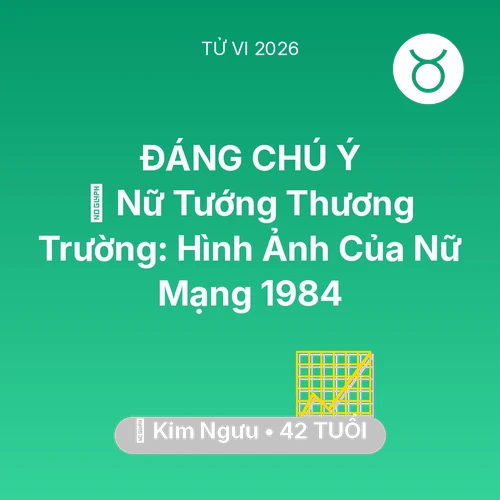 Tử vi Kim Ngưu sinh năm 1984 trong năm 2026: 🌟 Nữ Tướng Thương Trường: Hình Ảnh Của Nữ Mạng Kim Ngưu 1984