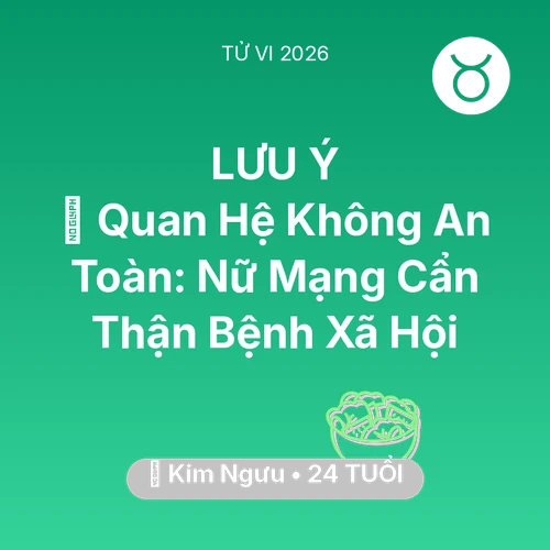 Vận hạn Kim Ngưu sinh năm 2002 trong năm (2026): 🛑 Quan Hệ Không An Toàn: Nữ Mạng Kim Ngưu Cẩn Thận Bệnh Xã Hội