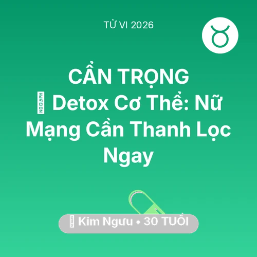 Tử vi Kim Ngưu sinh năm 1996 trong năm 2026: 🌟 Detox Cơ Thể: Nữ Mạng Kim Ngưu Cần Thanh Lọc Ngay