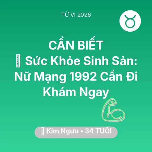 Tử vi Kim Ngưu sinh năm 1992 trong năm 2026: 🤰 Sức Khỏe Sinh Sản: Nữ Mạng Kim Ngưu 1992 Cần Đi Khám Ngay