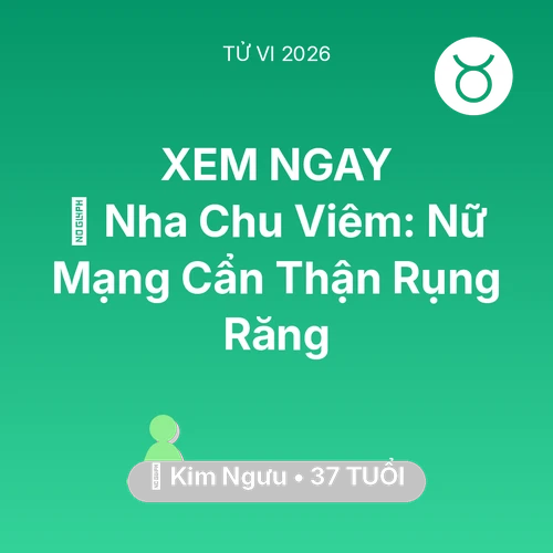 Xem tử vi Kim Ngưu sinh năm 1989 Nữ Mạng: 🦷 Nha Chu Viêm: Nữ Mạng Kim Ngưu Cẩn Thận Rụng Răng