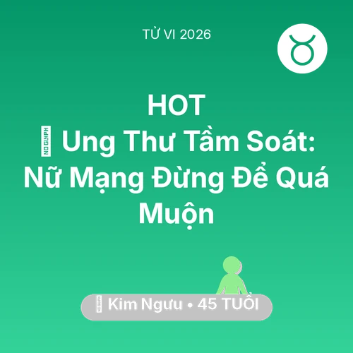 Xem tử vi Kim Ngưu sinh năm 1981 Nữ Mạng: 🏥 Ung Thư Tầm Soát: Nữ Mạng Kim Ngưu Đừng Để Quá Muộn