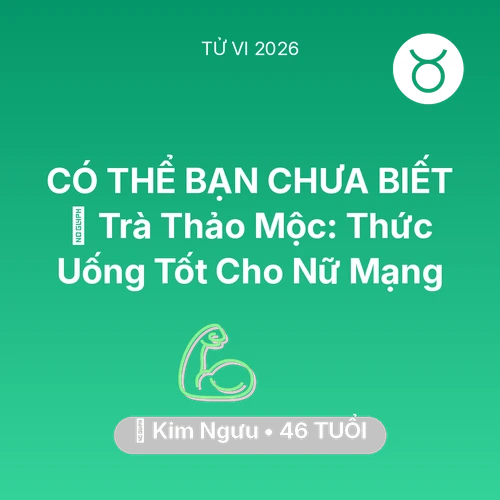 Tử vi Kim Ngưu sinh năm 1980 trong năm 2026: 🍵 Trà Thảo Mộc: Thức Uống Tốt Cho Nữ Mạng Kim Ngưu