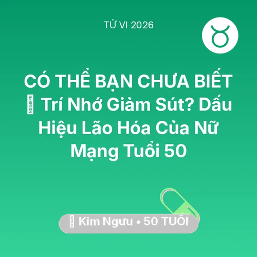 Xem tử vi Kim Ngưu sinh năm 1976 Nữ Mạng: 🧠 Trí Nhớ Giảm Sút? Dấu Hiệu Lão Hóa Của Nữ Mạng Kim Ngưu Tuổi 50