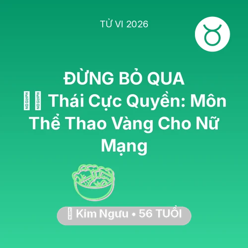 Tử vi Kim Ngưu sinh năm 1970 trong năm 2026: 🧘‍♂️ Thái Cực Quyền: Môn Thể Thao Vàng Cho Nữ Mạng Kim Ngưu