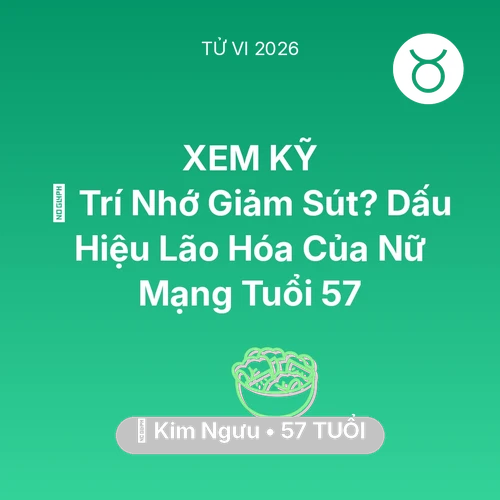 Tử vi Kim Ngưu sinh năm 1969 trong năm 2026: 🧠 Trí Nhớ Giảm Sút? Dấu Hiệu Lão Hóa Của Nữ Mạng Kim Ngưu Tuổi 57