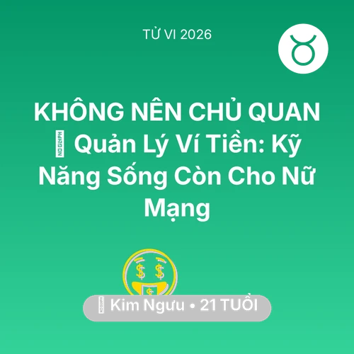 Tử vi Kim Ngưu sinh năm 2005 trong năm 2026: 🗝️ Quản Lý Ví Tiền: Kỹ Năng Sống Còn Cho Nữ Mạng Kim Ngưu