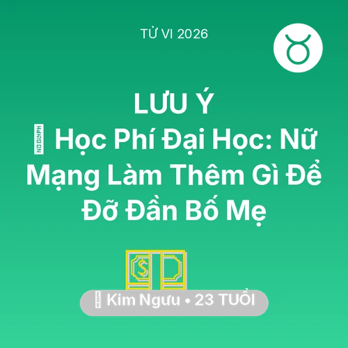 Xem tử vi Kim Ngưu sinh năm 2003 Nữ Mạng: 🎓 Học Phí Đại Học: Nữ Mạng Kim Ngưu Làm Thêm Gì Để Đỡ Đần Bố Mẹ