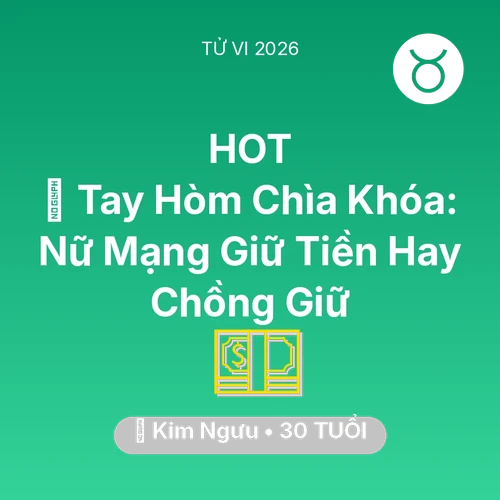 Vận hạn Kim Ngưu sinh năm 1996 trong năm (2026): 🌟 Tay Hòm Chìa Khóa: Nữ Mạng Kim Ngưu Giữ Tiền Hay Chồng Giữ