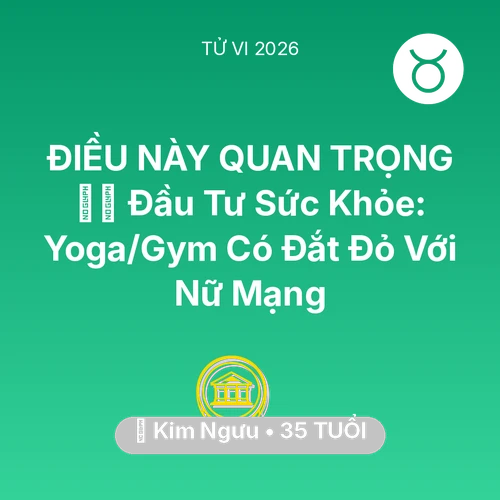 Tử vi Kim Ngưu sinh năm 1991 trong năm 2026: 🧘‍♀️ Đầu Tư Sức Khỏe: Yoga/Gym Có Đắt Đỏ Với Nữ Mạng Kim Ngưu