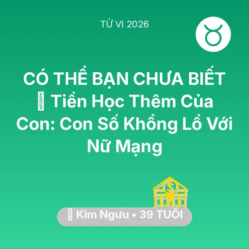 Xem tử vi Kim Ngưu sinh năm 1987 Nữ Mạng: 📚 Tiền Học Thêm Của Con: Con Số Khổng Lồ Với Nữ Mạng Kim Ngưu