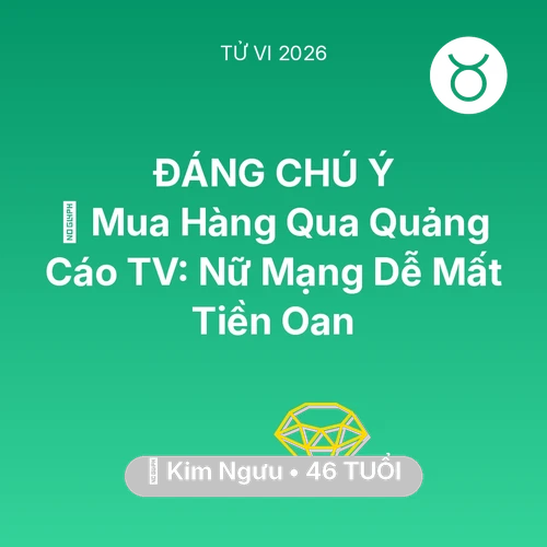 Vận hạn Kim Ngưu sinh năm 1980 trong năm (2026): 🛑 Mua Hàng Qua Quảng Cáo TV: Nữ Mạng Kim Ngưu Dễ Mất Tiền Oan