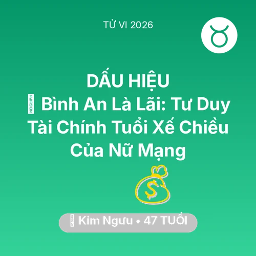 Xem tử vi Kim Ngưu sinh năm 1979 Nữ Mạng: 🗝️ Bình An Là Lãi: Tư Duy Tài Chính Tuổi Xế Chiều Của Nữ Mạng Kim Ngưu