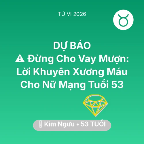 Vận hạn Kim Ngưu sinh năm 1973 trong năm (2026): ⚠️ Đừng Cho Vay Mượn: Lời Khuyên Xương Máu Cho Nữ Mạng Kim Ngưu Tuổi 53