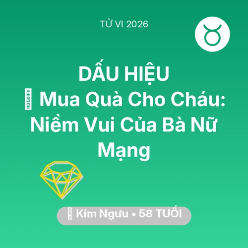 Tử vi Kim Ngưu sinh năm 1968 trong năm 2026: 🎁 Mua Quà Cho Cháu: Niềm Vui Của Bà Nữ Mạng Kim Ngưu