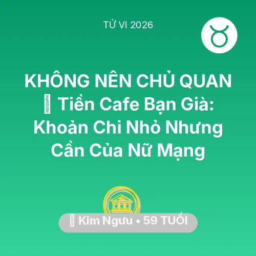 Xem tử vi Kim Ngưu sinh năm 1967 Nữ Mạng: 🍵 Tiền Cafe Bạn Già: Khoản Chi Nhỏ Nhưng Cần Của Nữ Mạng Kim Ngưu