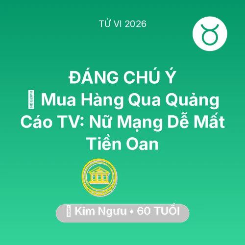 Vận hạn Kim Ngưu sinh năm 1966 trong năm (2026): 🛑 Mua Hàng Qua Quảng Cáo TV: Nữ Mạng Kim Ngưu Dễ Mất Tiền Oan