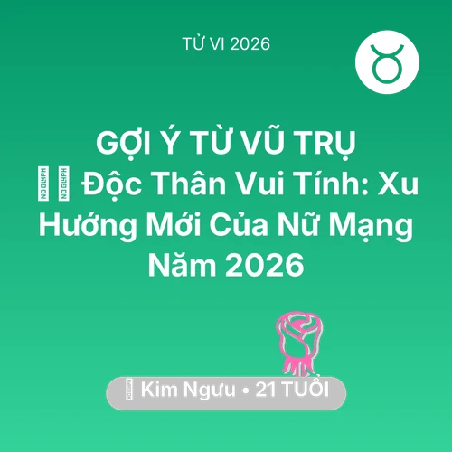 Tử vi Kim Ngưu sinh năm 2005 trong năm 2026: 🧘‍♀️ Độc Thân Vui Tính: Xu Hướng Mới Của Nữ Mạng Kim Ngưu Năm 2026