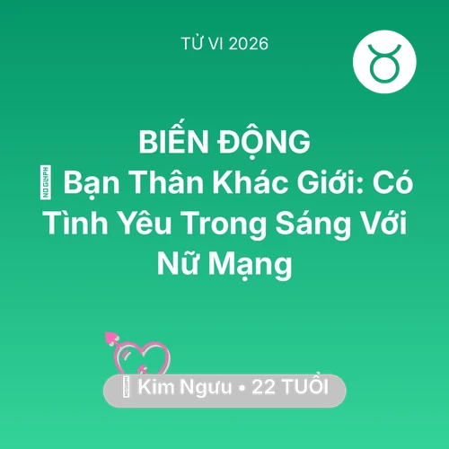 Vận hạn Kim Ngưu sinh năm 2004 trong năm (2026): 👫 Bạn Thân Khác Giới: Có Tình Yêu Trong Sáng Với Nữ Mạng Kim Ngưu