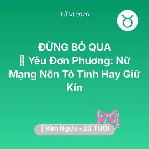 Vận hạn Kim Ngưu sinh năm 2003 trong năm (2026): 😭 Yêu Đơn Phương: Nữ Mạng Kim Ngưu Nên Tỏ Tình Hay Giữ Kín