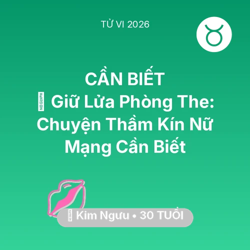 Tử vi Kim Ngưu sinh năm 1996 trong năm 2026: 💋 Giữ Lửa Phòng The: Chuyện Thầm Kín Nữ Mạng Kim Ngưu Cần Biết