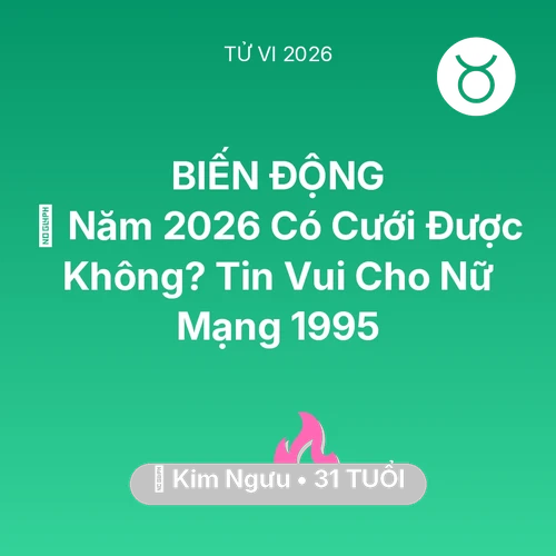 Xem tử vi Kim Ngưu sinh năm 1995 Nữ Mạng: 👰 Năm 2026 Có Cưới Được Không? Tin Vui Cho Nữ Mạng Kim Ngưu 1995