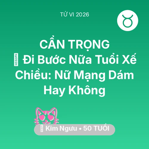 Vận hạn Kim Ngưu sinh năm 1976 trong năm (2026): 🚪 Đi Bước Nữa Tuổi Xế Chiều: Nữ Mạng Kim Ngưu Dám Hay Không
