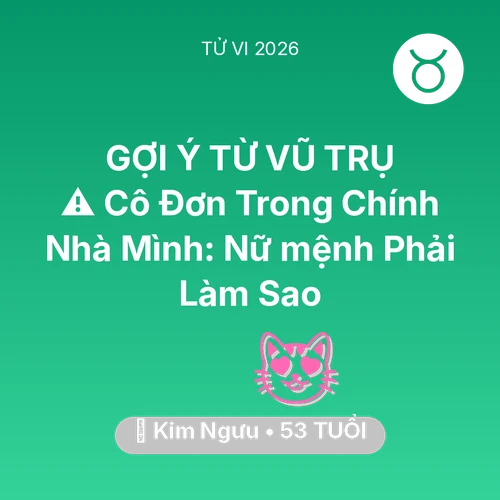 Tử vi Kim Ngưu sinh năm 1973 trong năm 2026: ⚠️ Cô Đơn Trong Chính Nhà Mình: Nữ mệnh Kim Ngưu Phải Làm Sao