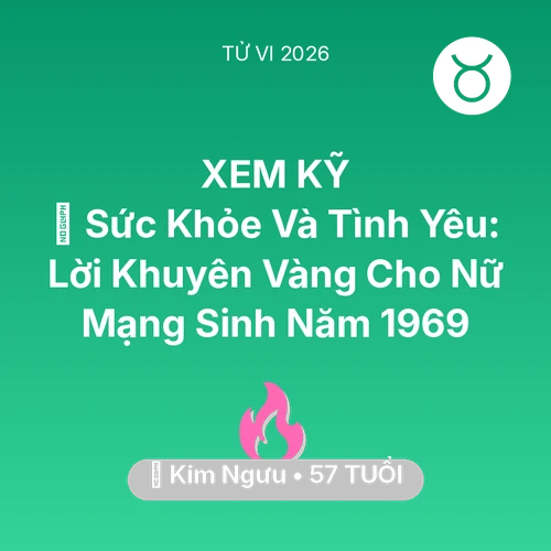 Vận hạn Kim Ngưu sinh năm 1969 trong năm (2026): 💖 Sức Khỏe Và Tình Yêu: Lời Khuyên Vàng Cho Nữ Mạng Kim Ngưu Sinh Năm 1969