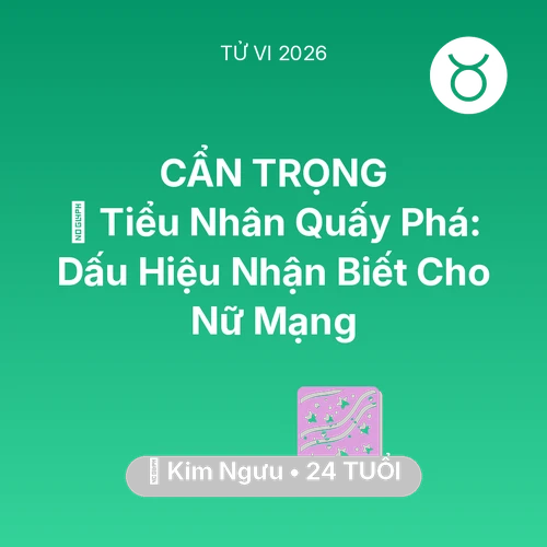 Vận hạn Kim Ngưu sinh năm 2002 trong năm (2026): 👺 Tiểu Nhân Quấy Phá: Dấu Hiệu Nhận Biết Cho Nữ Mạng Kim Ngưu