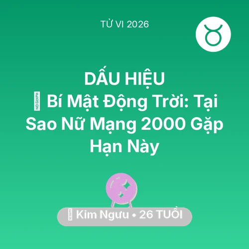 Vận hạn Kim Ngưu sinh năm 2000 trong năm (2026): 🤫 Bí Mật Động Trời: Tại Sao Nữ Mạng Kim Ngưu 2000 Gặp Hạn Này
