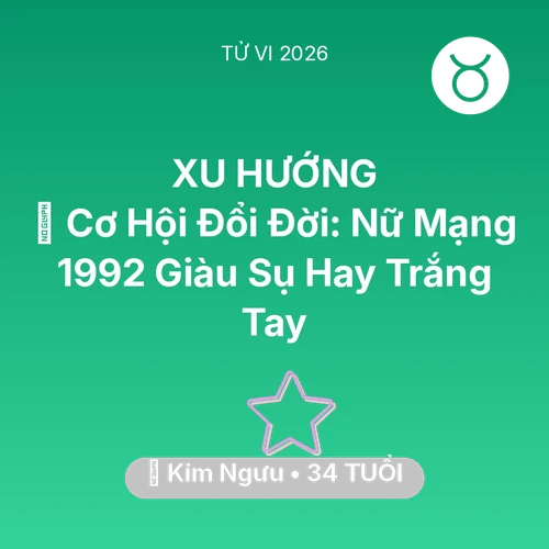 Vận hạn Kim Ngưu sinh năm 1992 trong năm (2026): 💰 Cơ Hội Đổi Đời: Nữ Mạng Kim Ngưu 1992 Giàu Sụ Hay Trắng Tay