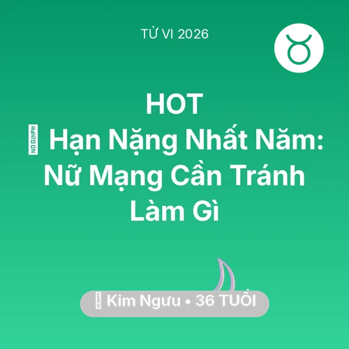 Tử vi Kim Ngưu sinh năm 1990 trong năm 2026: 📉 Hạn Nặng Nhất Năm: Nữ Mạng Kim Ngưu Cần Tránh Làm Gì