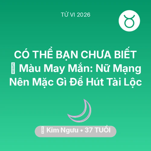 Tử vi Kim Ngưu sinh năm 1989 trong năm 2026: 🍀 Màu May Mắn: Nữ Mạng Kim Ngưu Nên Mặc Gì Để Hút Tài Lộc