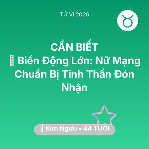 Tử vi Kim Ngưu sinh năm 1982 trong năm 2026: 🌪️ Biến Động Lớn: Nữ Mạng Kim Ngưu Chuẩn Bị Tinh Thần Đón Nhận