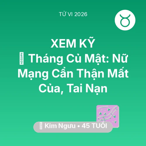 Xem tử vi Kim Ngưu sinh năm 1981 Nữ Mạng: 🛑 Tháng Củ Mật: Nữ Mạng Kim Ngưu Cẩn Thận Mất Của, Tai Nạn
