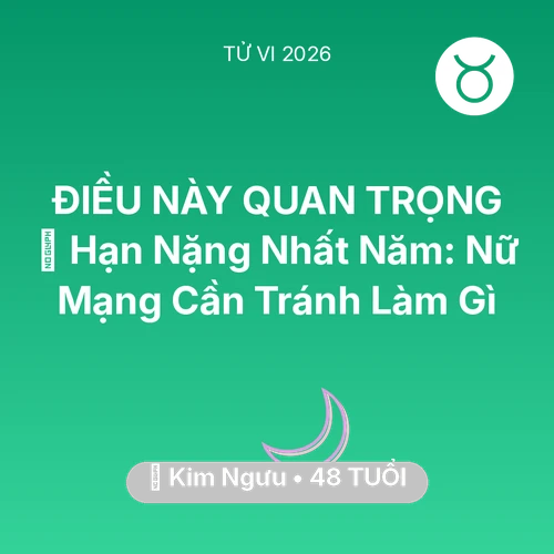 Tử vi Kim Ngưu sinh năm 1978 trong năm 2026: 📉 Hạn Nặng Nhất Năm: Nữ Mạng Kim Ngưu Cần Tránh Làm Gì