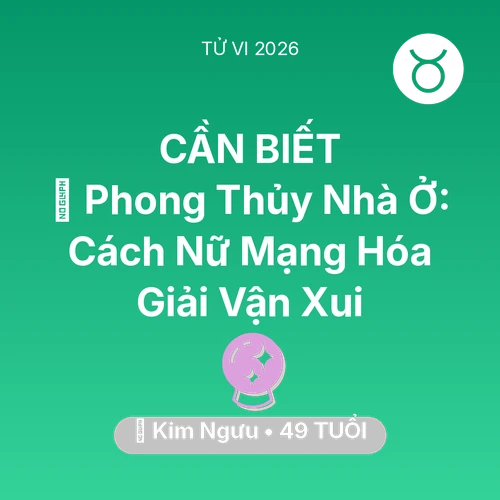 Vận hạn Kim Ngưu sinh năm 1977 trong năm (2026): 🏠 Phong Thủy Nhà Ở: Cách Nữ Mạng Kim Ngưu Hóa Giải Vận Xui