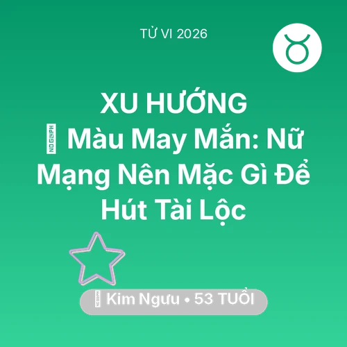 Vận hạn Kim Ngưu sinh năm 1973 trong năm (2026): 🍀 Màu May Mắn: Nữ Mạng Kim Ngưu Nên Mặc Gì Để Hút Tài Lộc