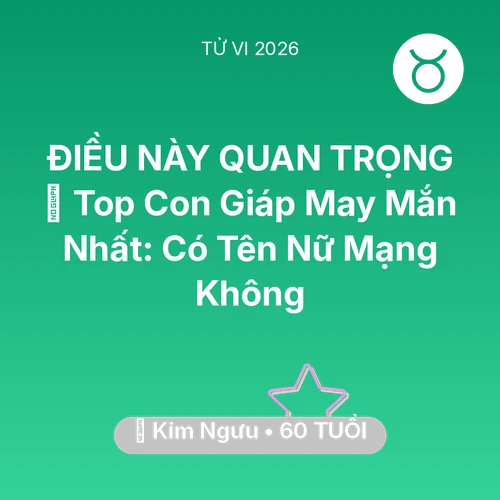 Tử vi Kim Ngưu sinh năm 1966 trong năm 2026: 🏆 Top Con Giáp May Mắn Nhất: Có Tên Nữ Mạng Kim Ngưu Không