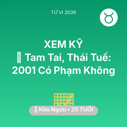 Xem tử vi Kim Ngưu sinh năm 2001 : 👹 Tam Tai, Thái Tuế: Kim Ngưu 2001 Có Phạm Không