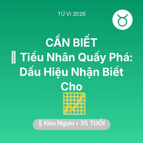 Tử vi Kim Ngưu sinh năm 1991 trong năm 2026: 👺 Tiểu Nhân Quấy Phá: Dấu Hiệu Nhận Biết Cho Kim Ngưu