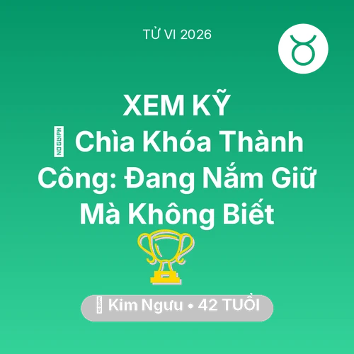 Vận hạn Kim Ngưu sinh năm 1984 trong năm (2026): 🗝️ Chìa Khóa Thành Công: Kim Ngưu Đang Nắm Giữ Mà Không Biết