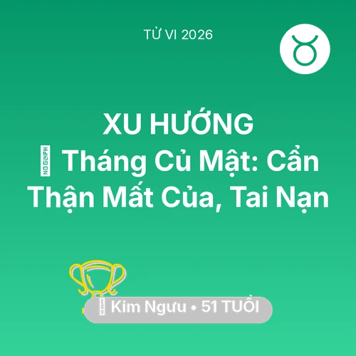 Vận hạn Kim Ngưu sinh năm 1975 trong năm (2026): 🛑 Tháng Củ Mật: Kim Ngưu Cẩn Thận Mất Của, Tai Nạn