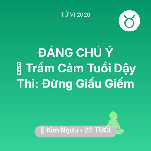Xem tử vi Kim Ngưu sinh năm 2003 : 📉 Trầm Cảm Tuổi Dậy Thì: Kim Ngưu Đừng Giấu Giếm
