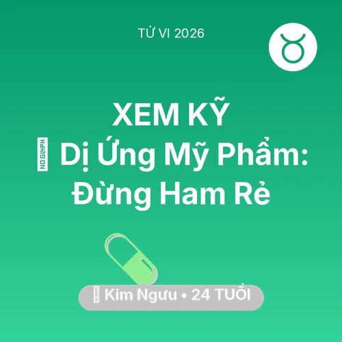 Tử vi Kim Ngưu sinh năm 2002 trong năm 2026: 💄 Dị Ứng Mỹ Phẩm: Kim Ngưu Đừng Ham Rẻ